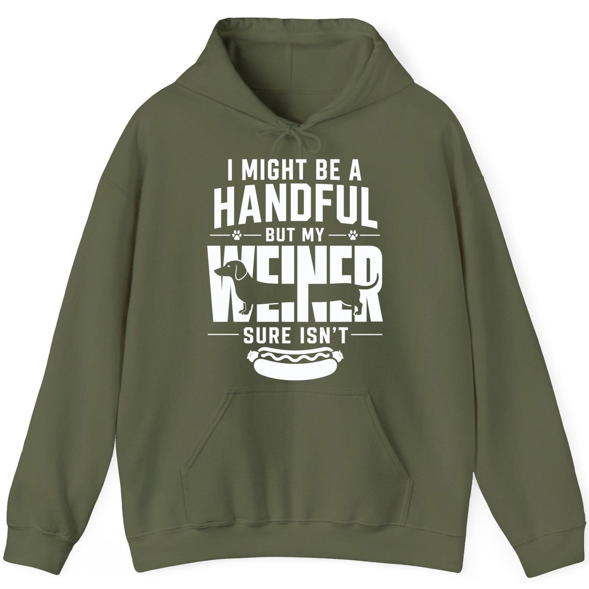 I Might Be a Handful but My Weiner Sure Isn't dachshund Hoodie Military Green product mockup