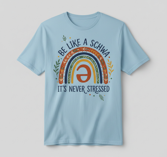 Be Like A Schwa It's Never Stressed Linguistics Humor T-Shirt - Light Blue
