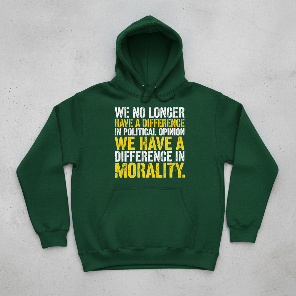 Difference In Morality Not Political Opinion Statement Hoodie - Forest Green