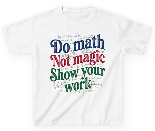 Do Math Not Magic Show Your Work Funny Teachers Youth T-Shirt - product mockup - White