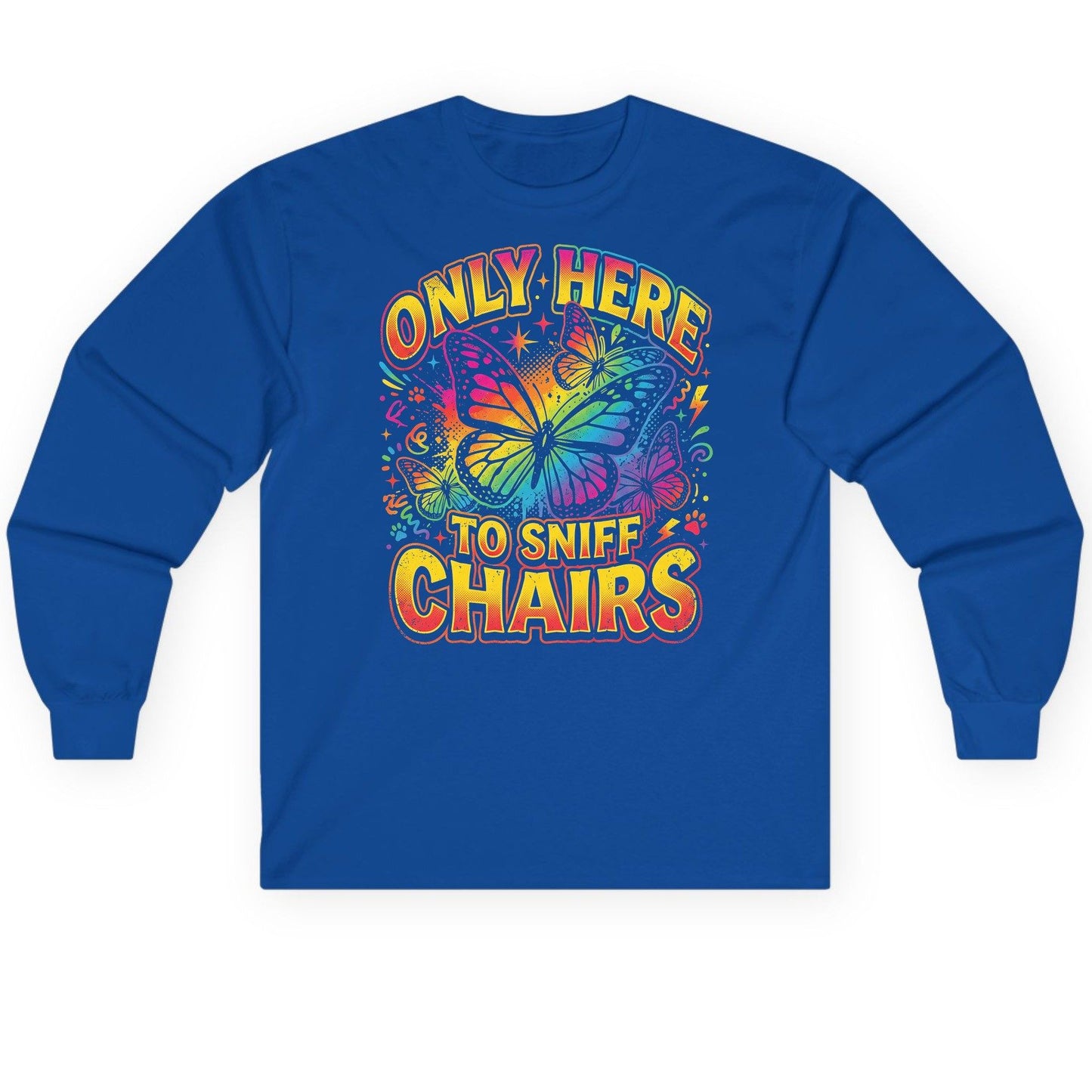 ONLY HERE TO SNIFF CHAIRS Funny Meme Long Sleeve Tee - product mockup - Royal