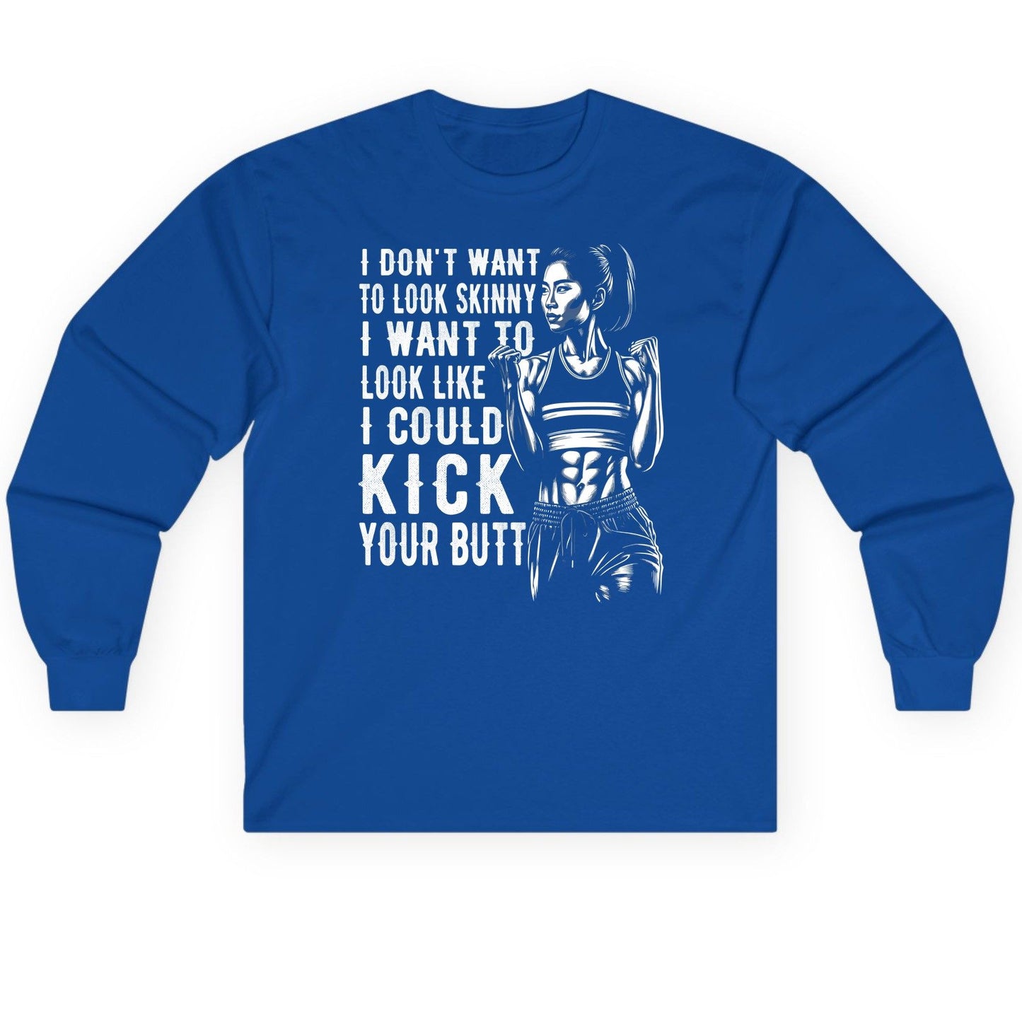 I Don't Want to Look Skinny I Want to Look Like I Could Kick Your Butt women's fitness Long Sleeve Tee Royal product mockup
