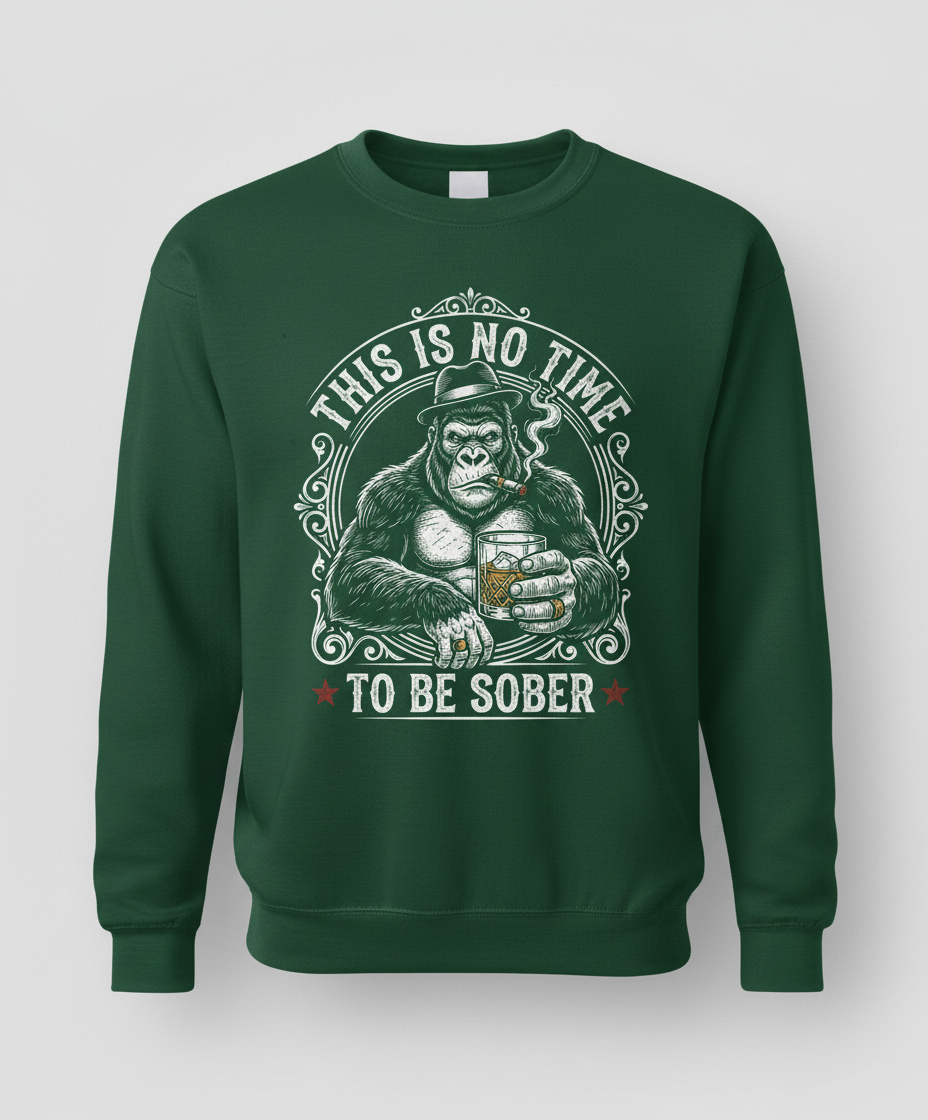 Gorilla Smoking Cigar Drinking Whiskey - This Is No Time To Be Sober Sweatshirt - Forest Green