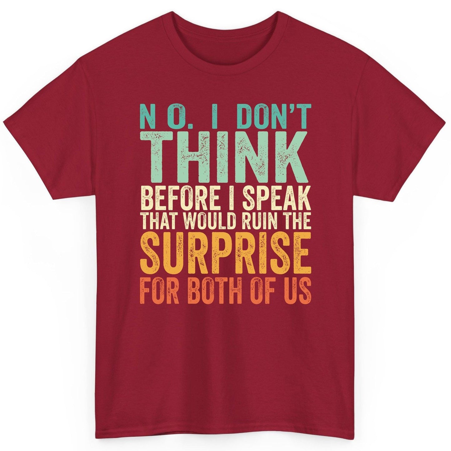 No I Don't Think Before I Speak That Would Ruin the Surprise for Both of US sarcastic humor T-Shirt Cardinal Red product