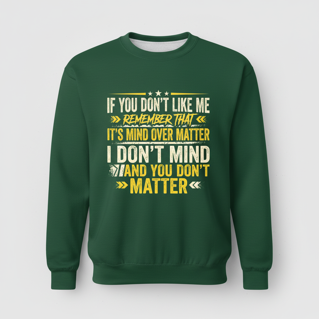 Funny Sarcastic Mind Over Matter Quote Sweatshirt - Forest Green