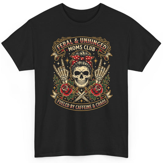 Feral & Unhinged Moms Club Fueled by Caffeine & Chaos T-Shirt - product mockup - Black