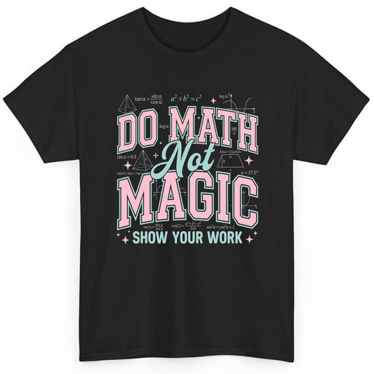Do Math Not Magic Show Your Work Retro Teachers T-Shirt - product mockup - Black