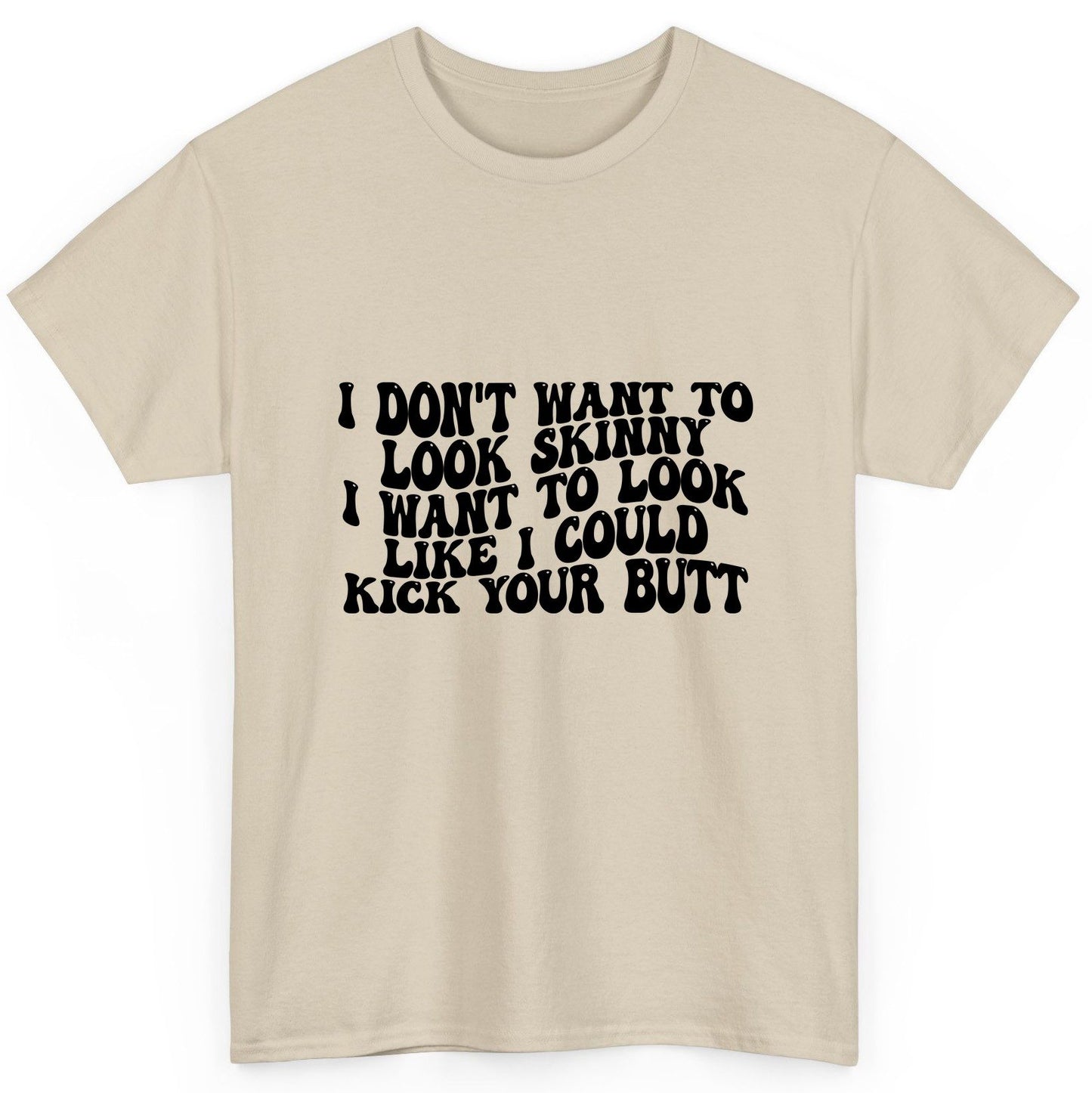 I Don't Want to Look Skinny I Want to Look Like I Could Kick Your Butt fitness motivation T-Shirt Sand product mockup