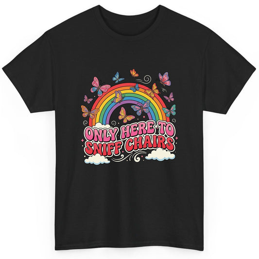 ONLY HERE TO SNIFF CHAIRS Funny Sarcastic Humor T-Shirt - product mockup - Black