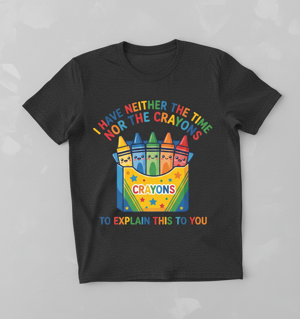 I Have Neither The Time Nor The Crayons Funny Sarcastic Design T-Shirt - Dark Heather