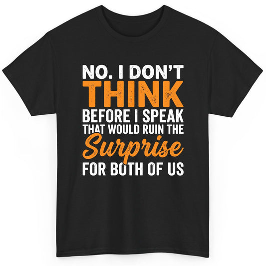 No I Don't Think Before I Speak That Would Ruin the Surprise for Both of Us sarcastic humor T-Shirt Black product mockup
