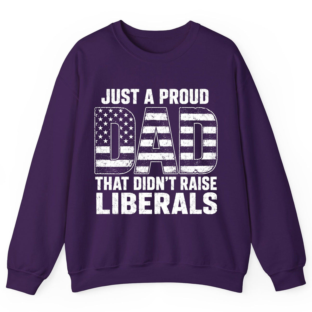 Just a Proud Dad That Didn't Raise Liberals conservative fatherhood Sweatshirt Purple product mockup
