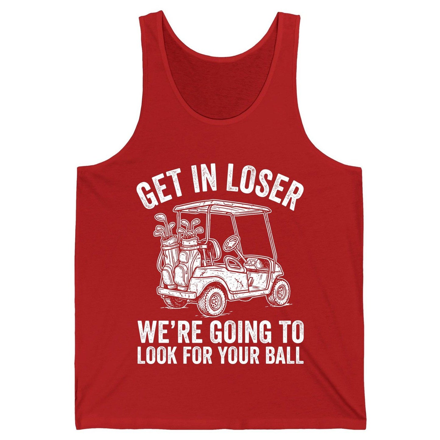 GET IN LOSER WE'RE GOING TO LOOK FOR YOUR BALL Funny Golf Tank Top - product mockup - Red