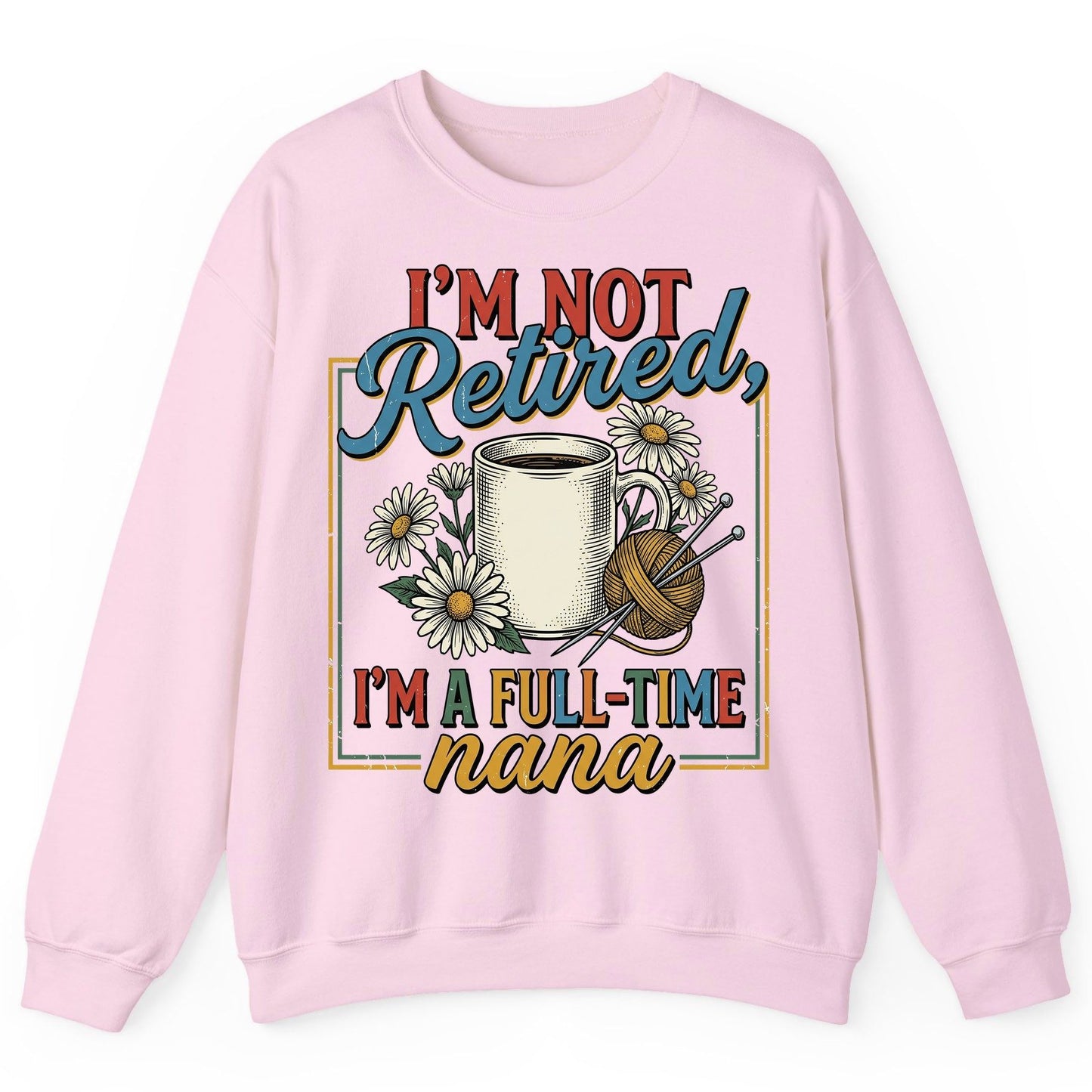 I'M NOT Retired I'M a Full-Time Nana Retro Grandmother Sweatshirt - product mockup - Light Pink