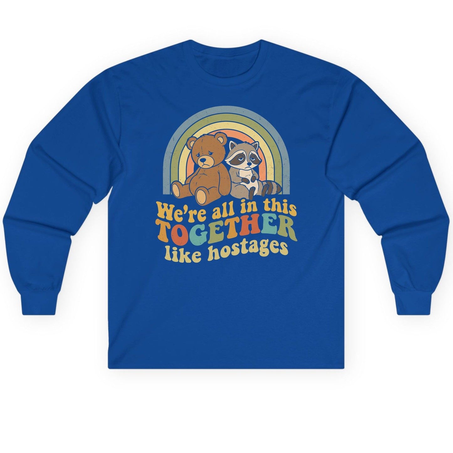 We're All in This Together Like Hostages sarcastic humor Long Sleeve Tee Royal product mockup