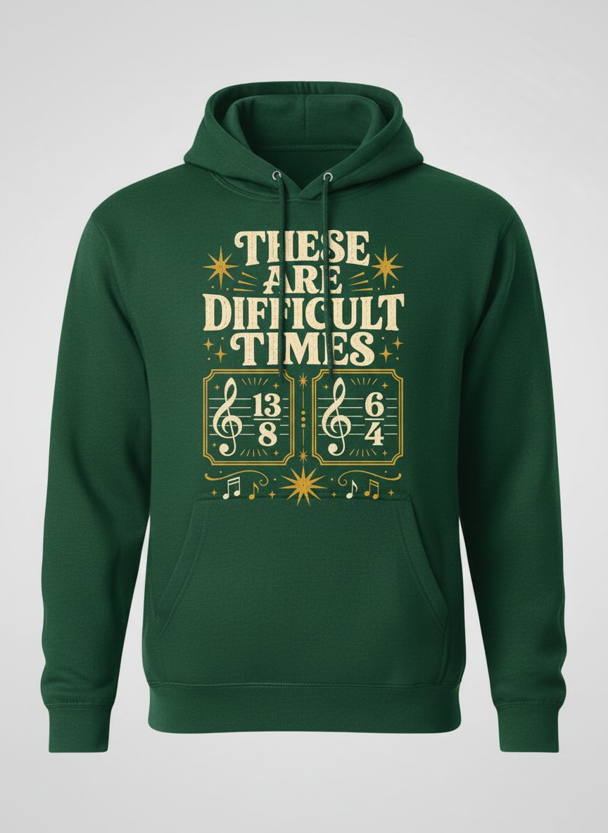 These Are Difficult Times Funny Music Pun Hoodie - product mockup - Forest Green