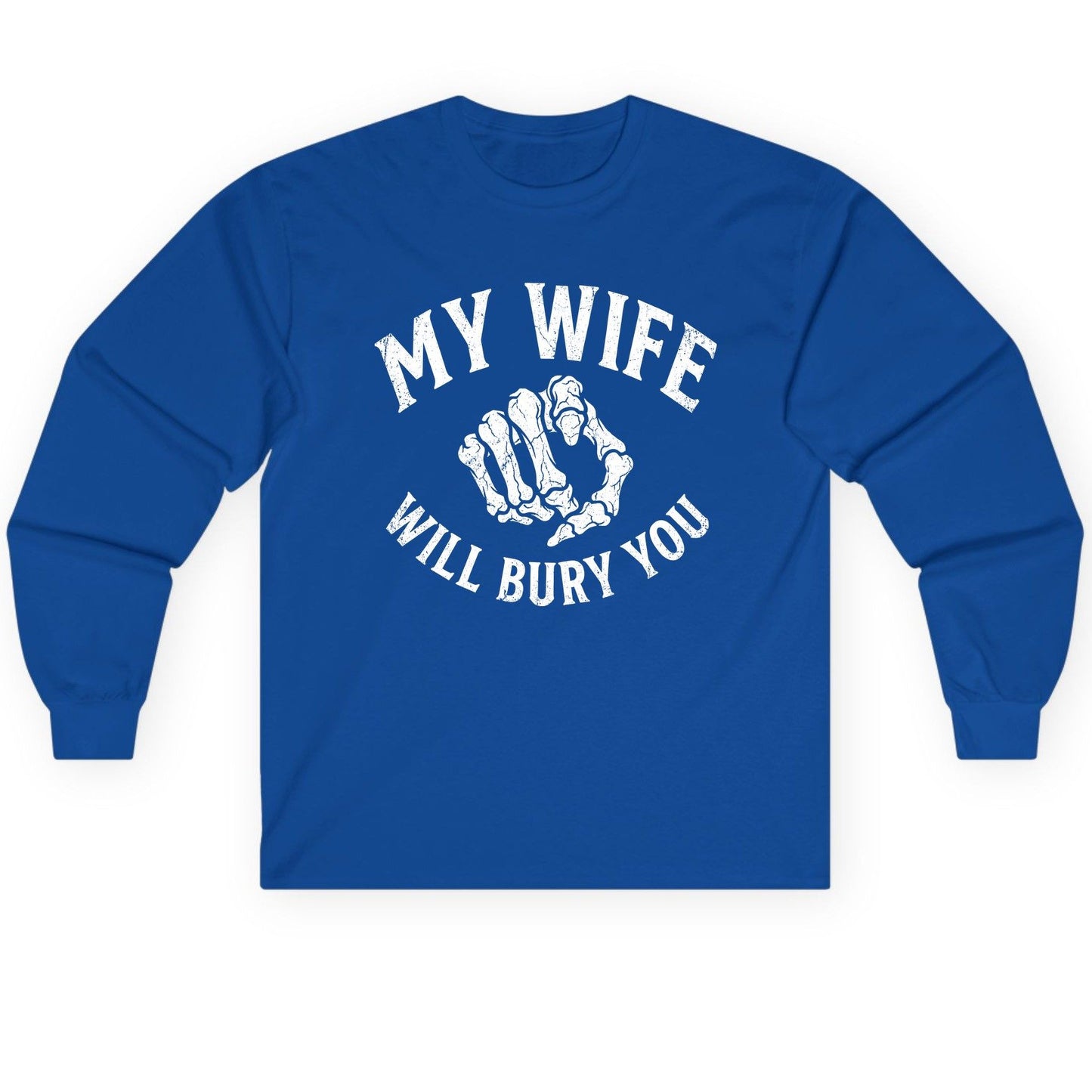 My Wife Will Bury You skeletal hand Long Sleeve Tee Royal product mockup
