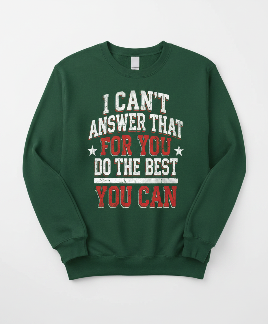 I Can't Answer That For You Motivational Quote Sweatshirt - Forest Green