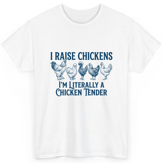 I Raise Chickens I'm Literally a Chicken Tender chicken farming T-Shirt White product mockup