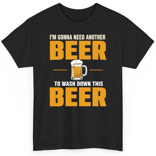 I'm Gonna Need Another Beer to Wash Down This Beer beer drinking T-Shirt Black product mockup