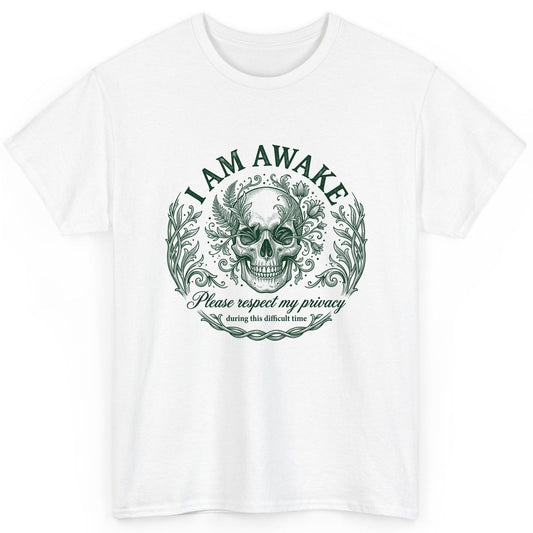 I Am Awake Please Respect My Privacy During This Difficult Time sarcastic skull T-Shirt White product mockup