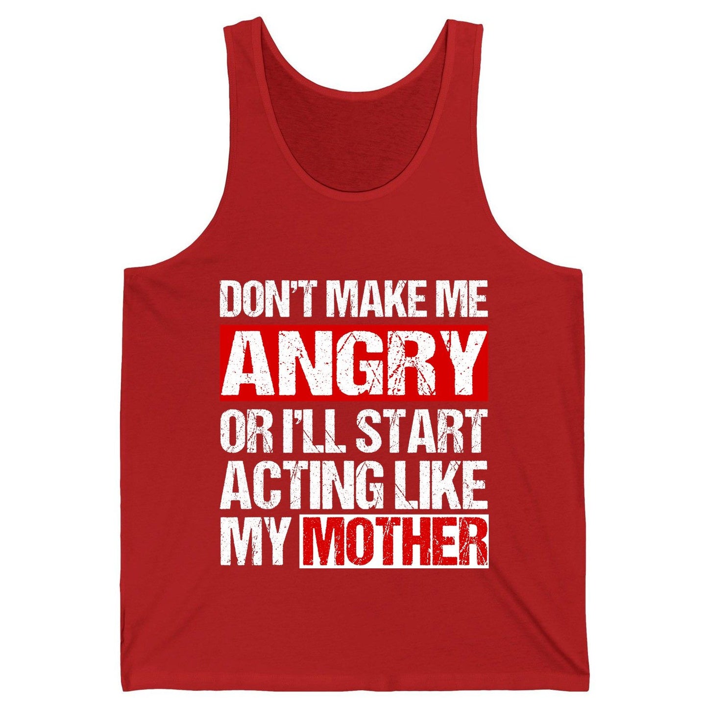 Don't Make Me Angry or I'll Start Acting Like My Mother family humor Tank Top Red product mockup