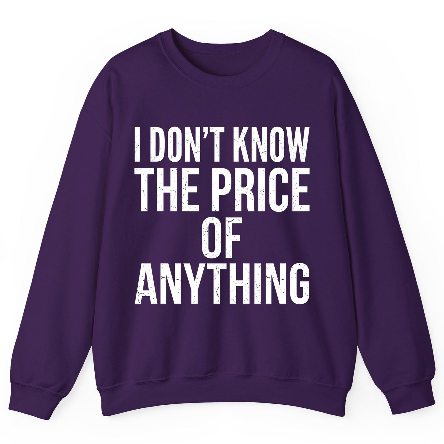 I DON'T KNOW THE PRICE OF Anything Funny Sarcastic Humor Sweatshirt - product mockup - Purple