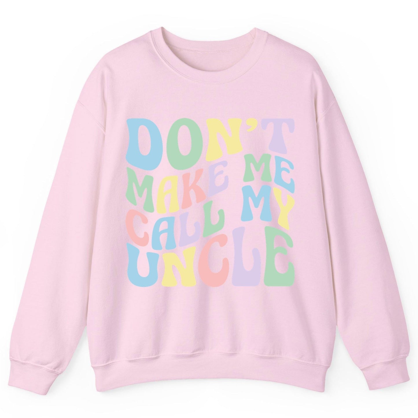 Don't Make Me Call My Uncle family humor Sweatshirt Light Pink product mockup