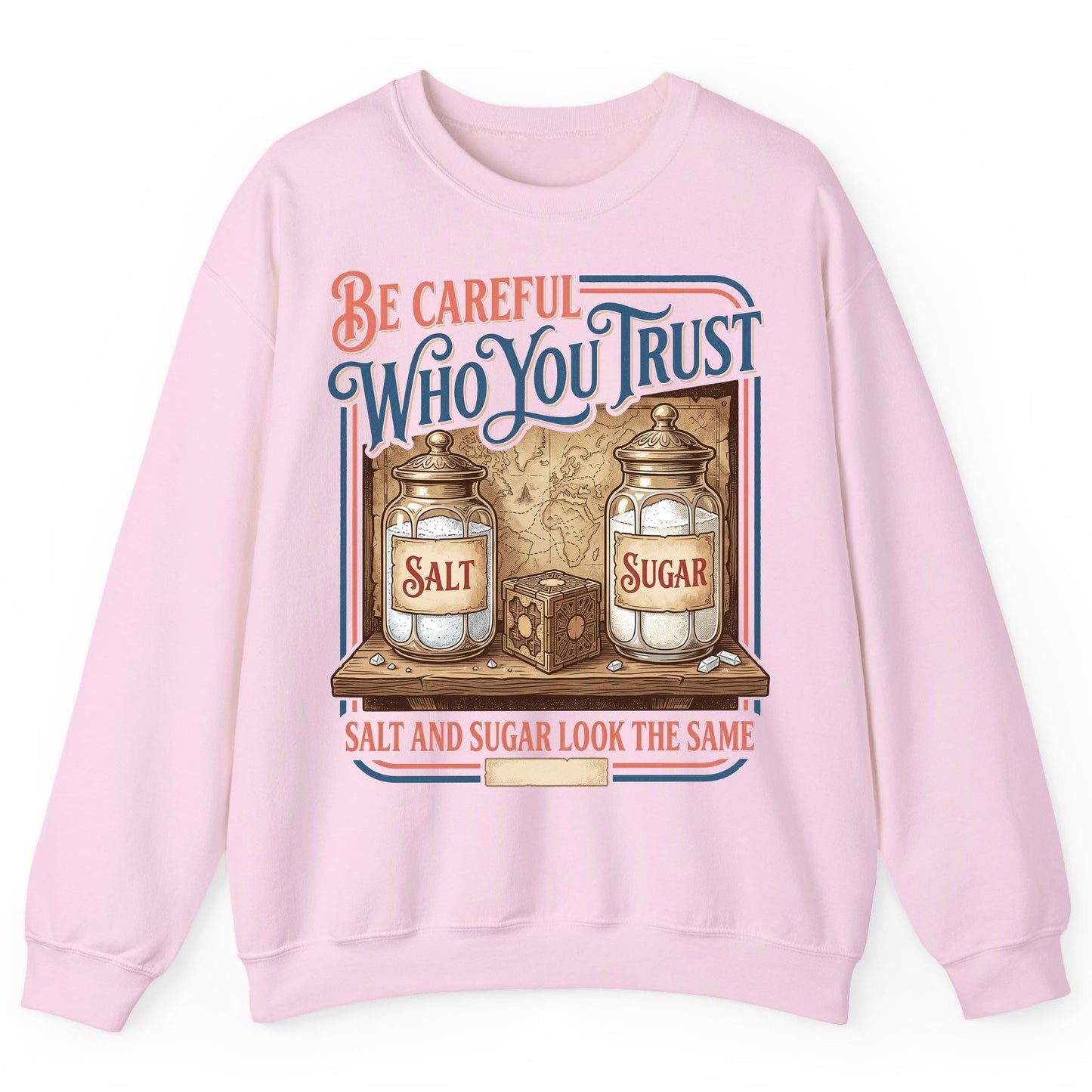 Be Careful Who You Trust Salt and Sugar Look the Same Sweatshirt - product mockup - Light Pink