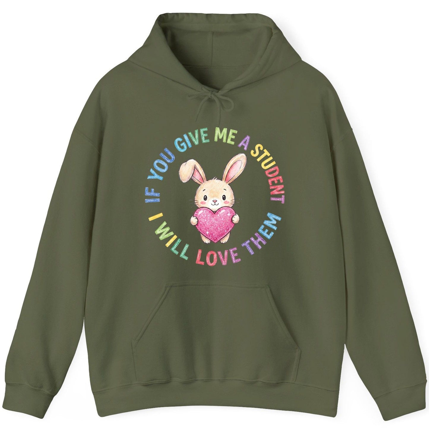 If You Give Me a Student I Will Love Them teacher Hoodie Military Green product mockup
