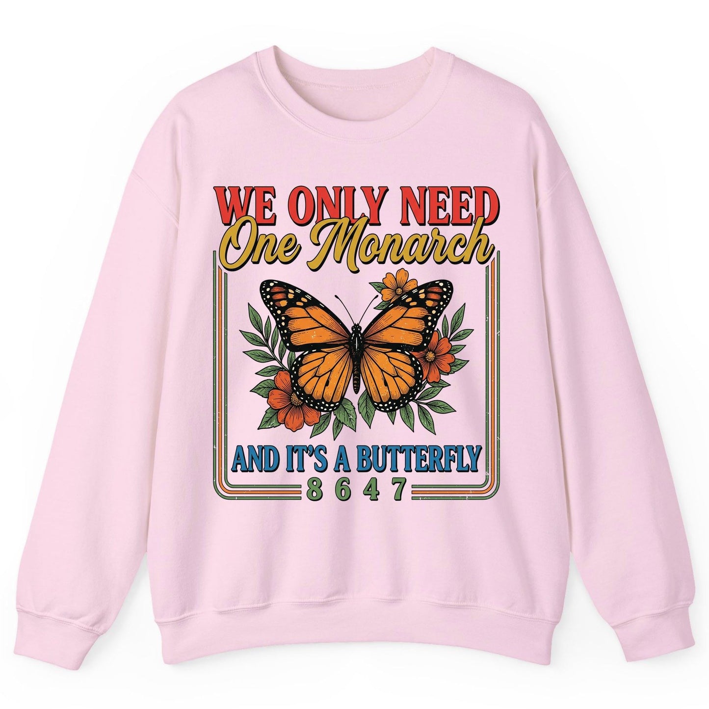 WE ONLY NEED One Monarch AND IT'S a Butterfly 8647 Sweatshirt - product mockup - Light Pink