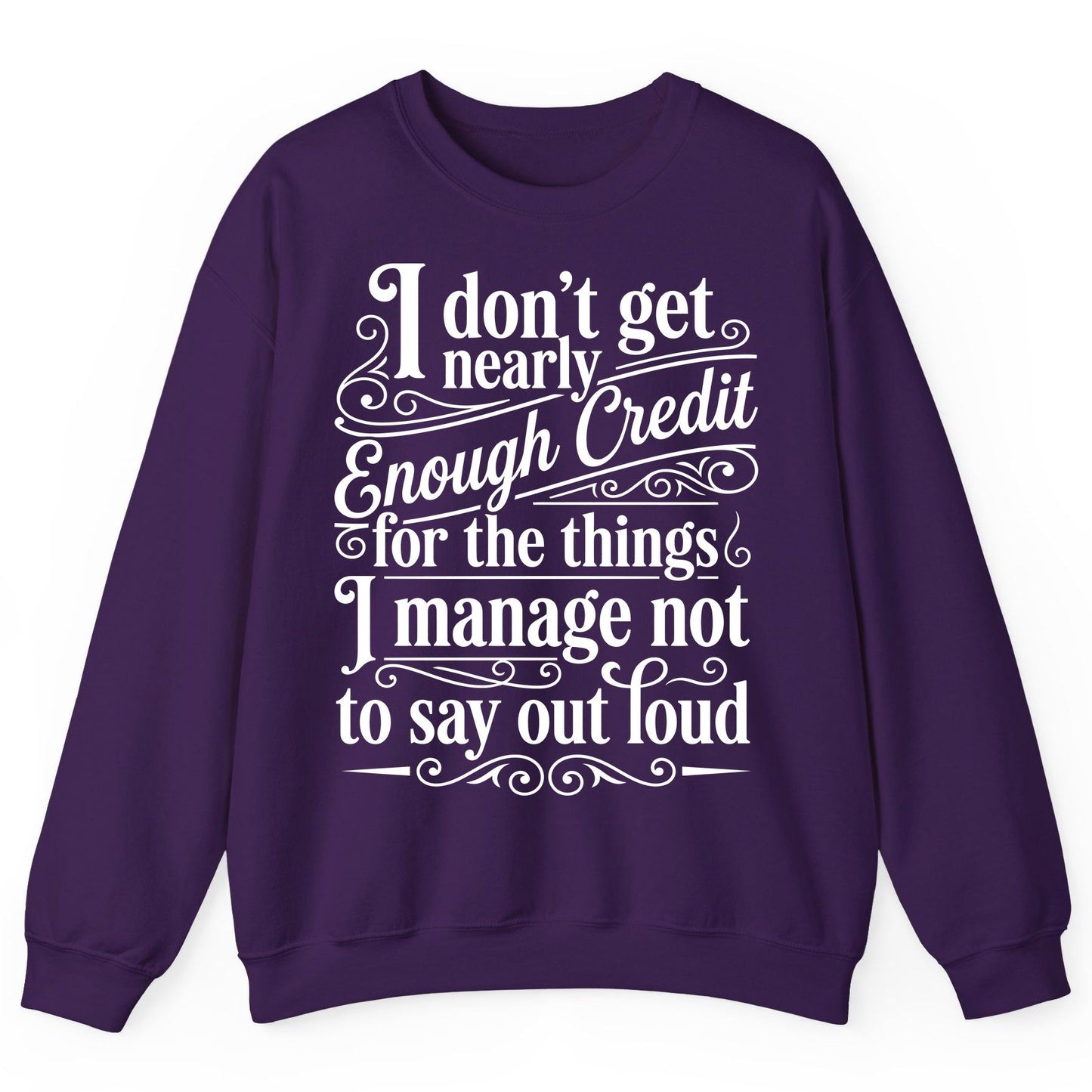 I Don't Get Nearly Enough Credit for the Things I Manage Not to Say Out Loud sarcastic humor Sweatshirt Purple product mockup