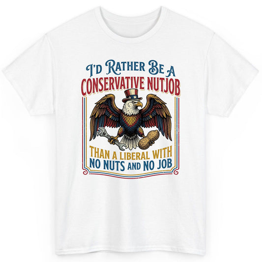 I'D RATHER BE a Conservative NUTJOB THAN a Liberal WITH NO T-Shirt - product mockup - White