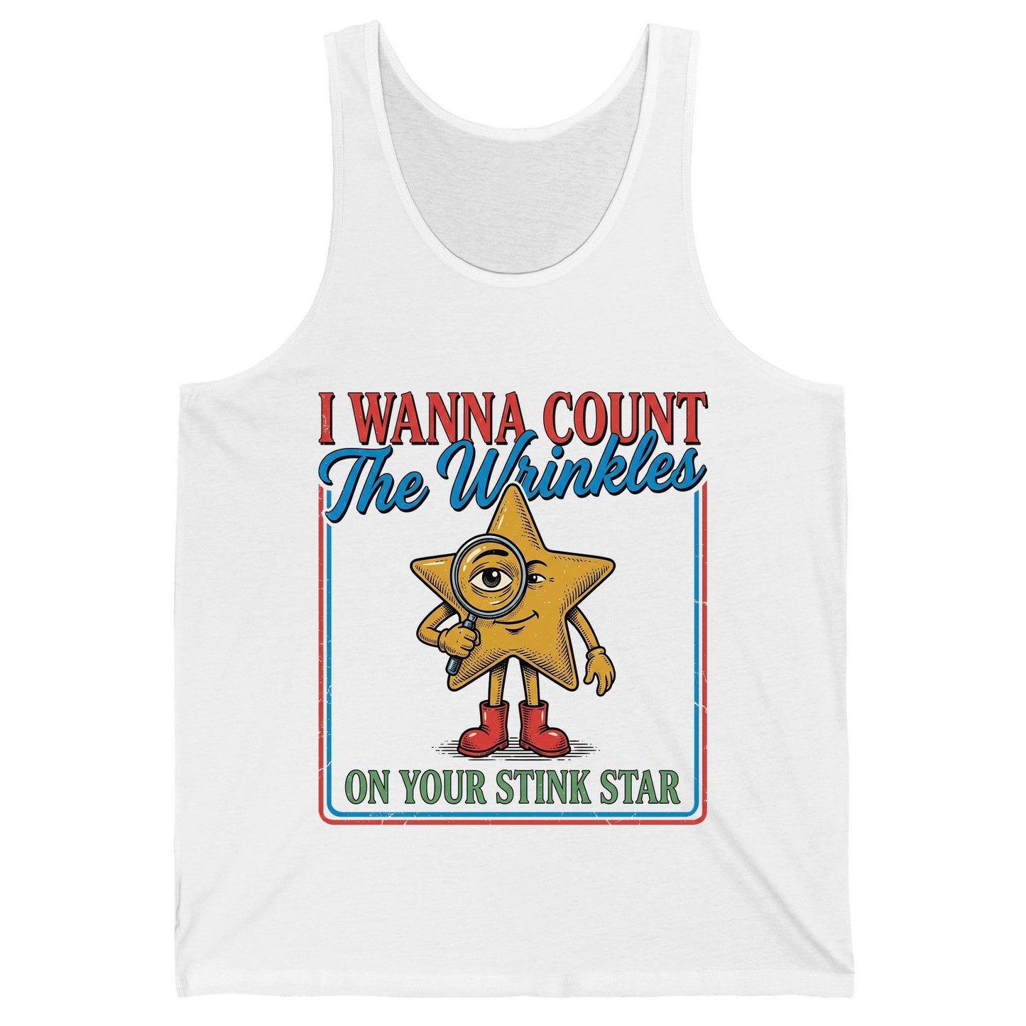 I WANNA COUNT the Wrinkles ON YOUR STINK STAR Tank Top - product mockup - White
