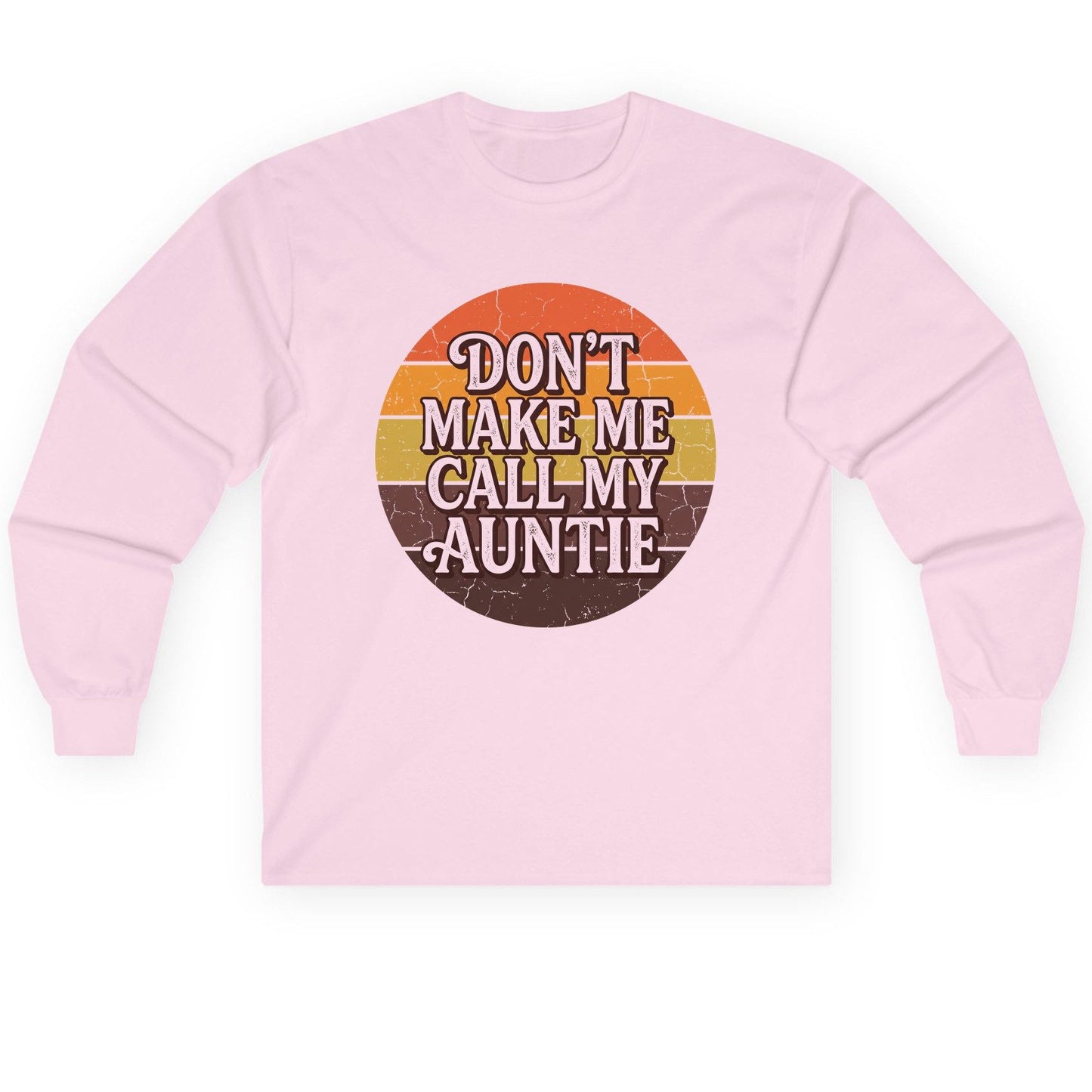 Don't Make Me Call My Auntie auntie Long Sleeve Tee Light Pink product mockup