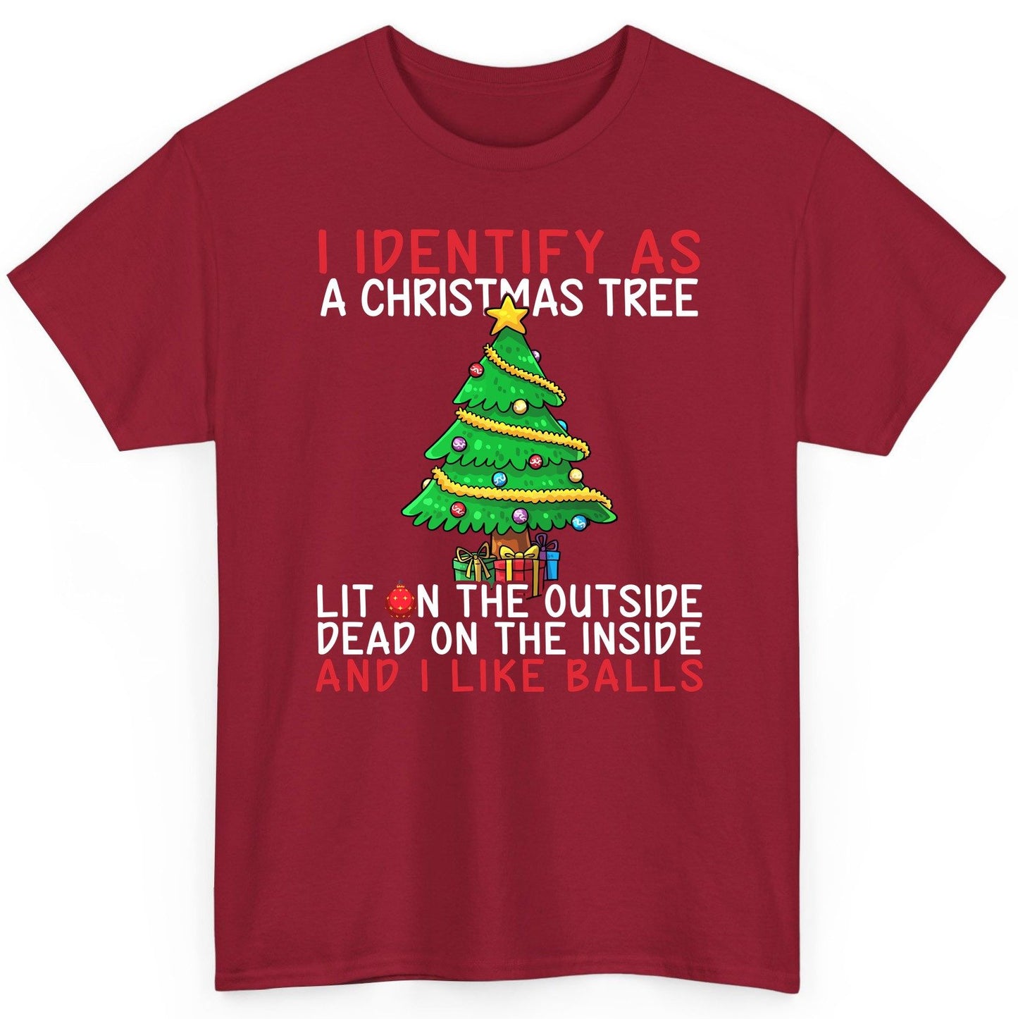 I Identify as a Christmas Tree Lit on the Outside Dead on the Inside and I Like Balls Christmas humor T-Shirt Cardinal Red