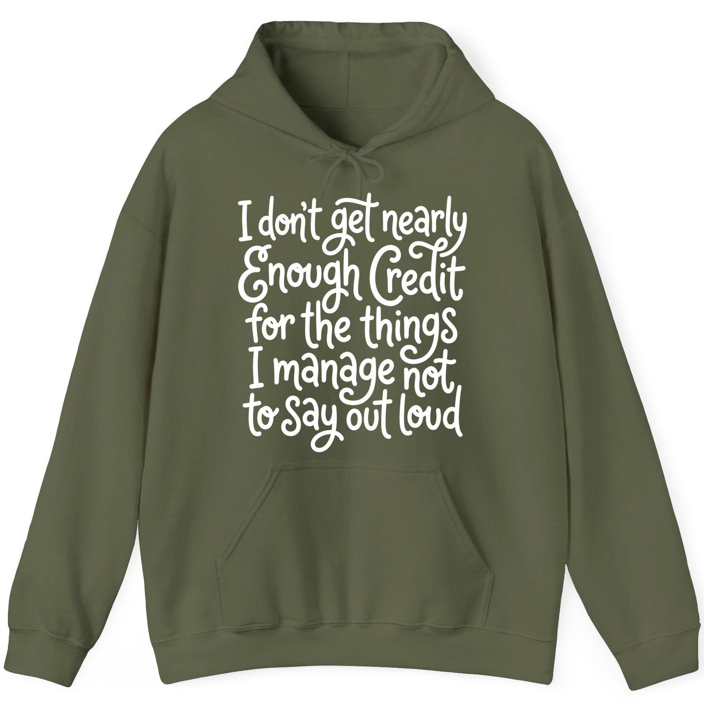 I Don't Get Nearly Enough Credit for the Things I Manage Not to Say Out Loud sarcastic humor Hoodie Military Green product