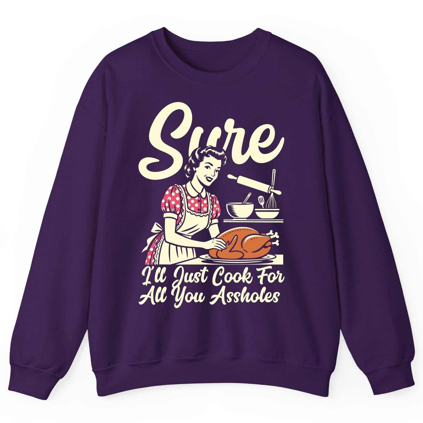 Sure I'll Just Cook for All You Assholes sarcastic housewife Sweatshirt Purple product mockup