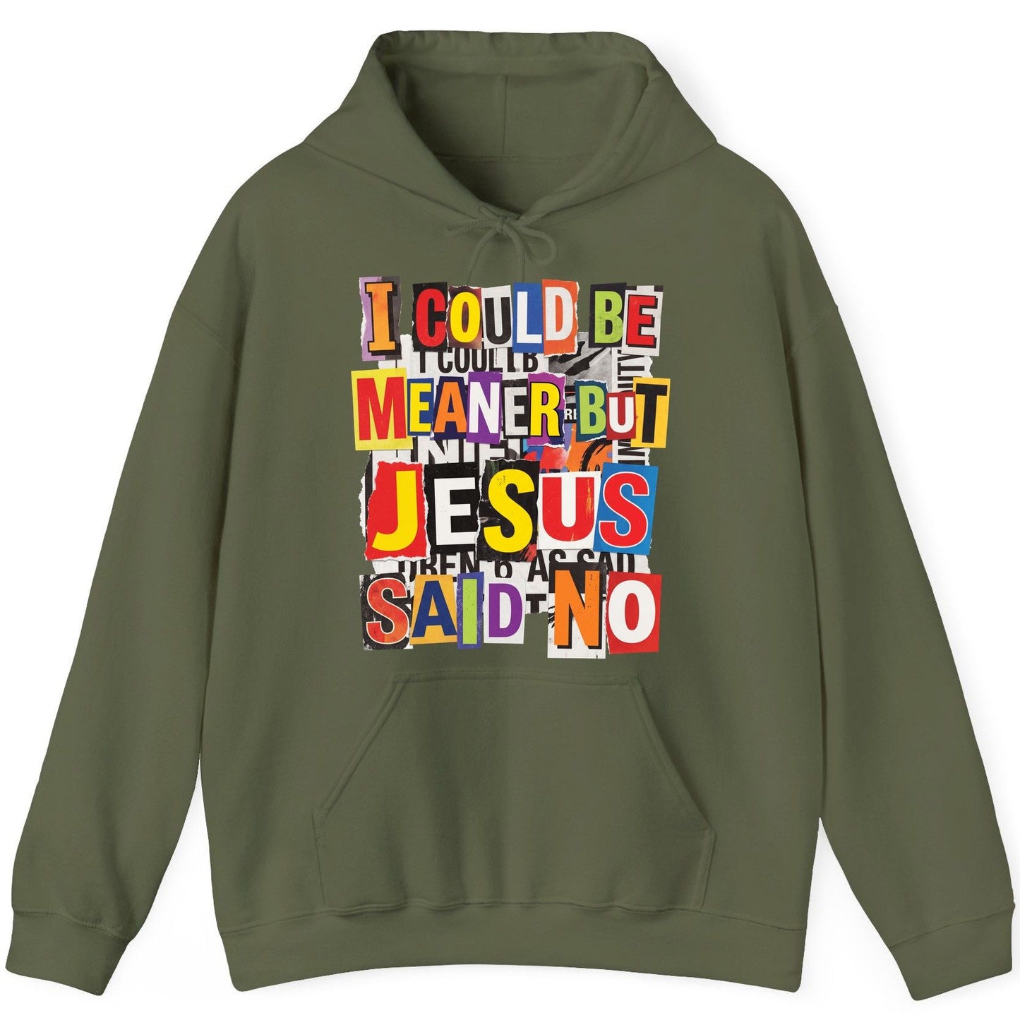 I COULD BE MEANER BUT JESUS SAID NO Funny Christian Humor Hoodie - product mockup - Military Green
