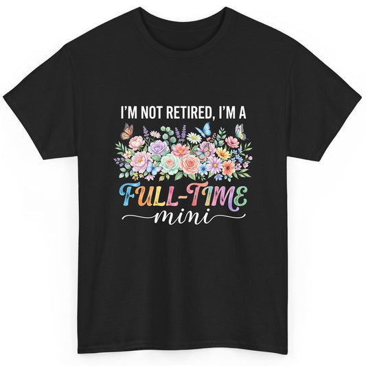 I'M NOT Retired I'M a Full-Time Mini Funny Grandmother T-Shirt - product mockup - Black