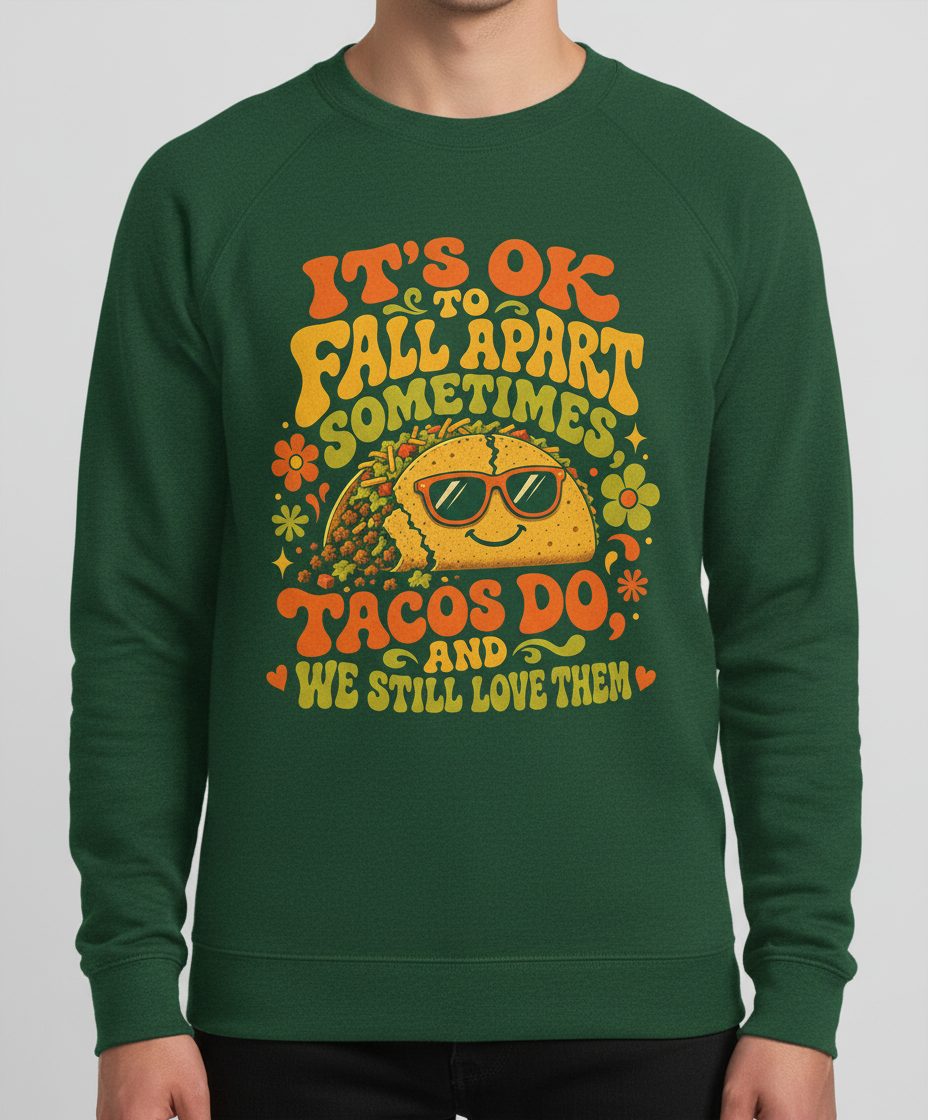 TACOS DO AND WE STILL LOVE THEM Sweatshirt - product mockup - Forest Green