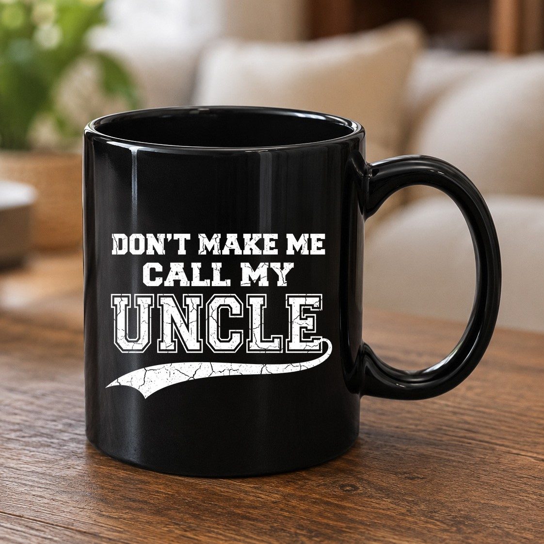 Don't Make Me Use My Uncle Voice uncle Black Mug Black product mockup