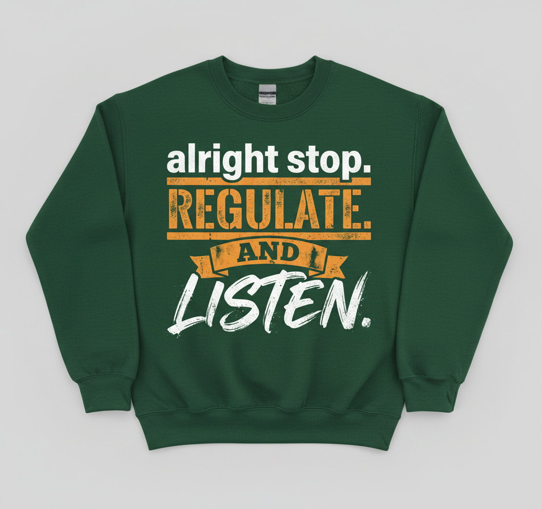 Alright Stop Regulate And Listen Funny Parody Quote Sweatshirt - Forest Green