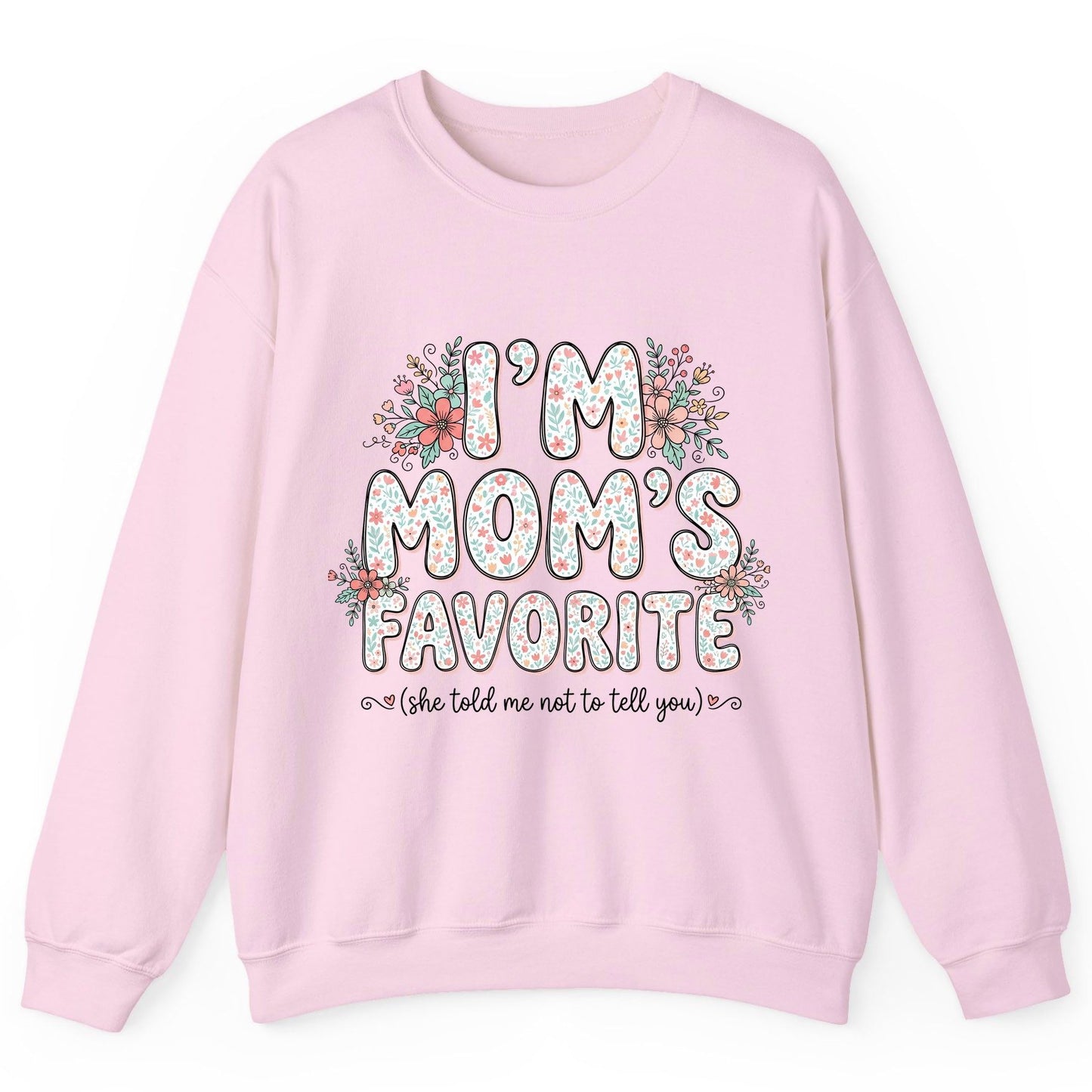 I'm Mom's Favorite (She Told Me Not to Tell You) sibling rivalry humor Sweatshirt Light Pink product mockup