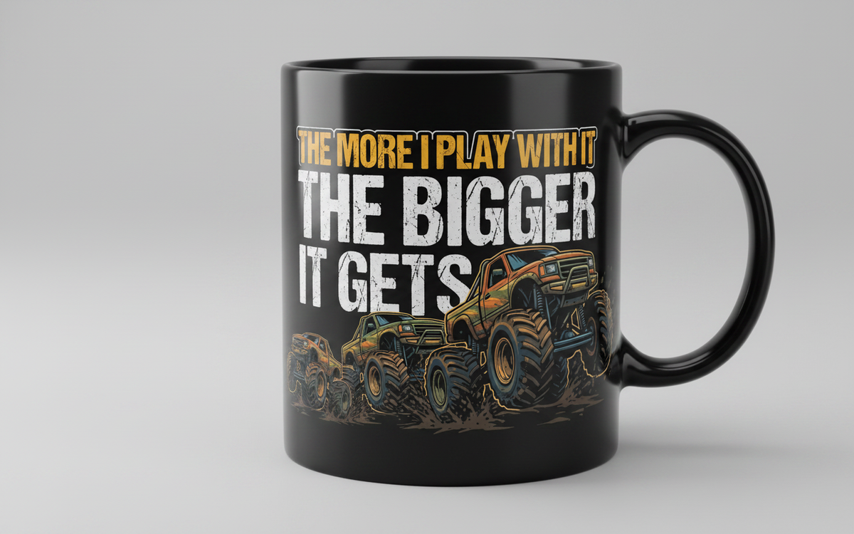 The More I Play With It The Bigger It Gets Monster Truck Black Mug - Black