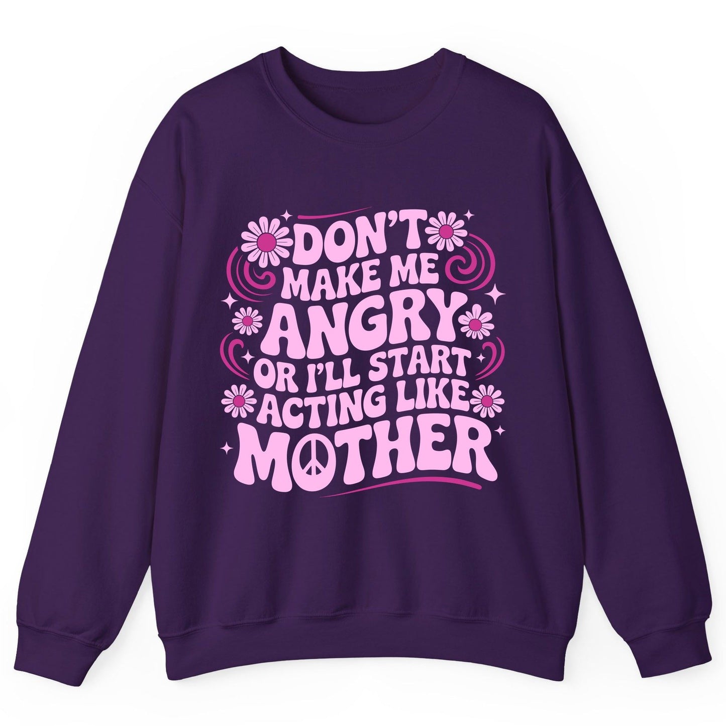 Don't Make Me Angry or I'll Start Acting Like Mother motherhood humor Sweatshirt Purple product mockup