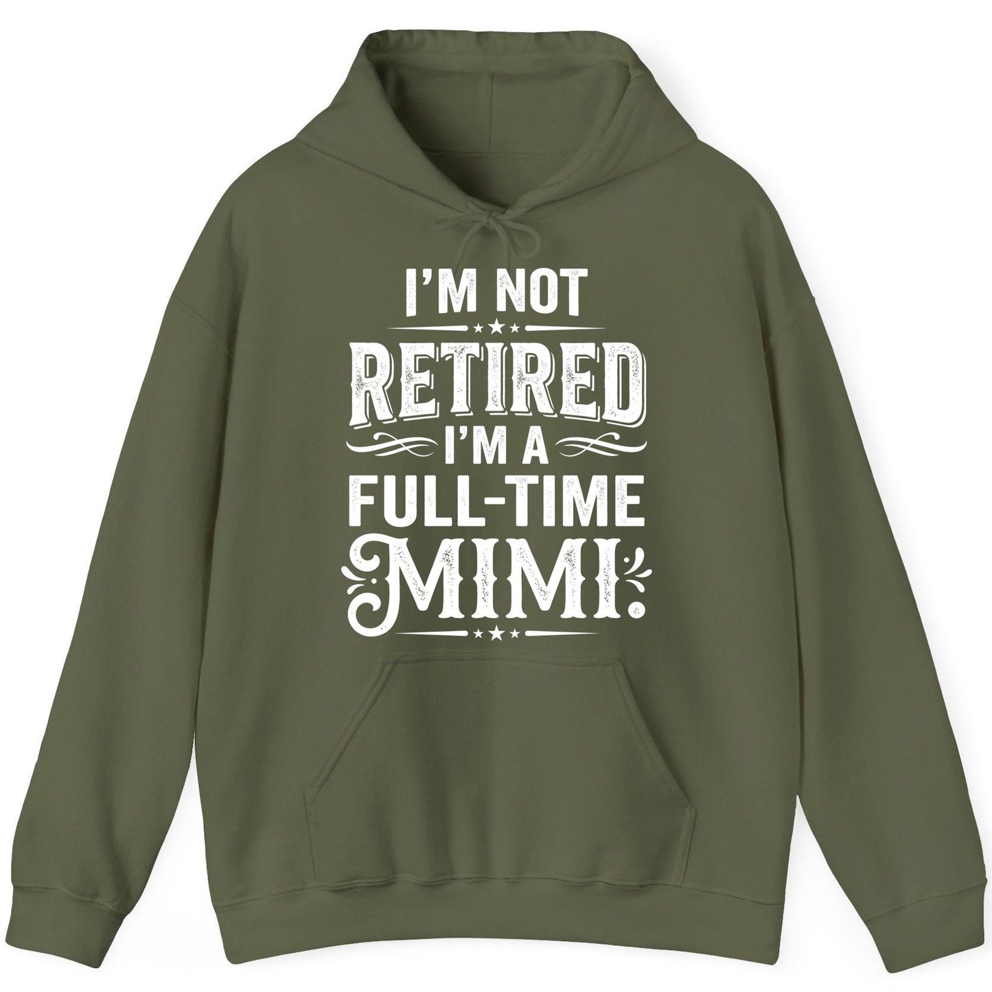 I'm Not Retired I'm a Full-Time Mimi Funny Grandma Hoodie - product mockup - Military Green
