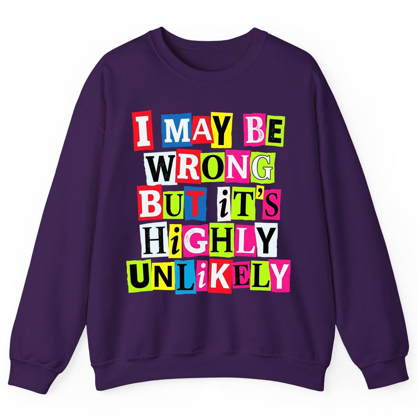 I MAY BE WRONG BUT It's HIGHLY Unlikely Sweatshirt - product mockup - Purple