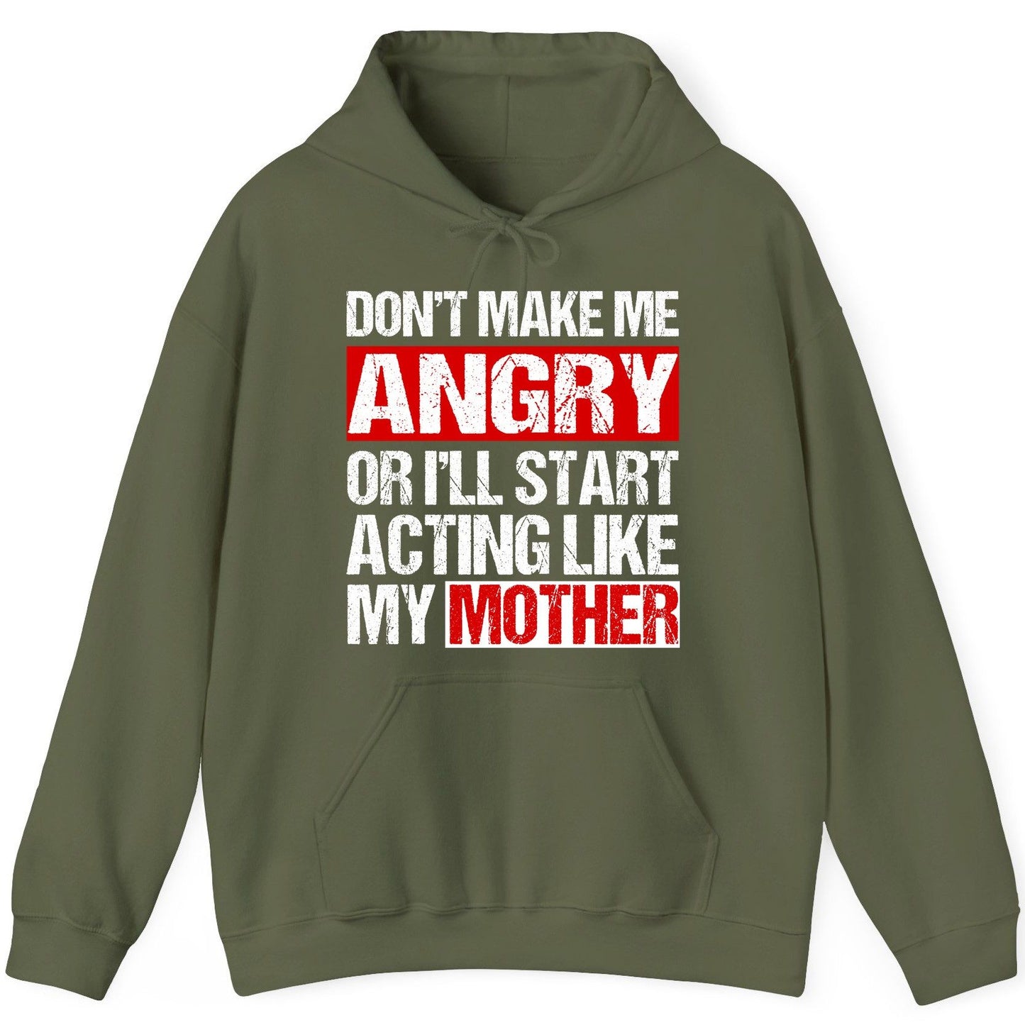 Don't Make Me Angry or I'll Start Acting Like My Mother family humor Hoodie Military Green product mockup