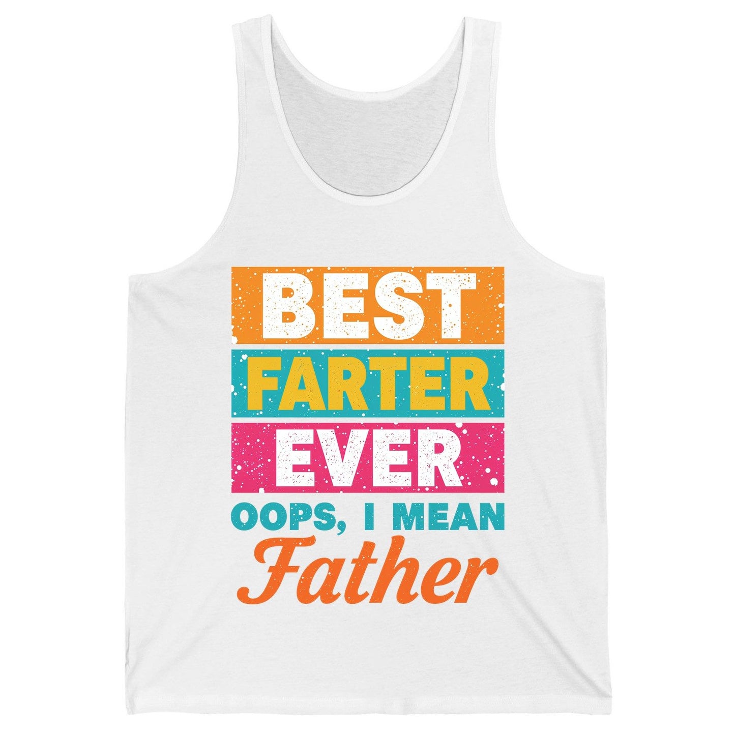 Best Farter Ever Oops, I Mean Father dad jokes Tank Top White product mockup